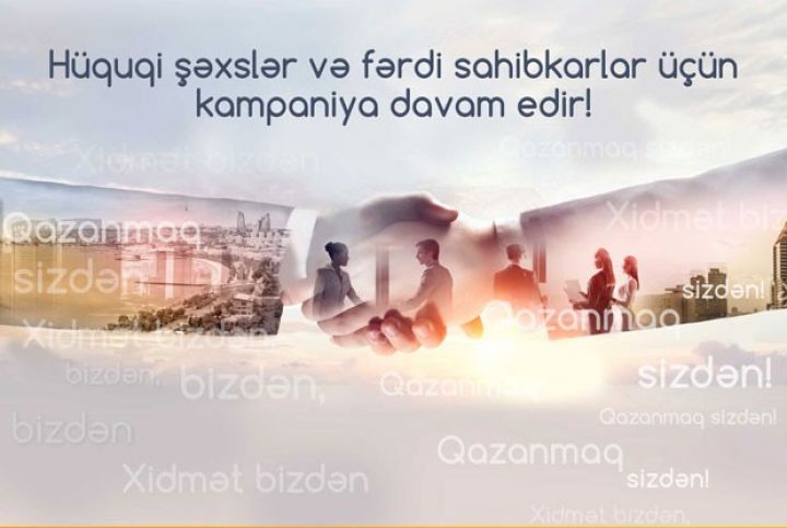Hüquqi şəxslər və fərdi sahibkarlar üçün kampaniya davam edir!
