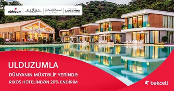 “Rixos” otellərində Bakcell “Ulduzum”la endirimlər 