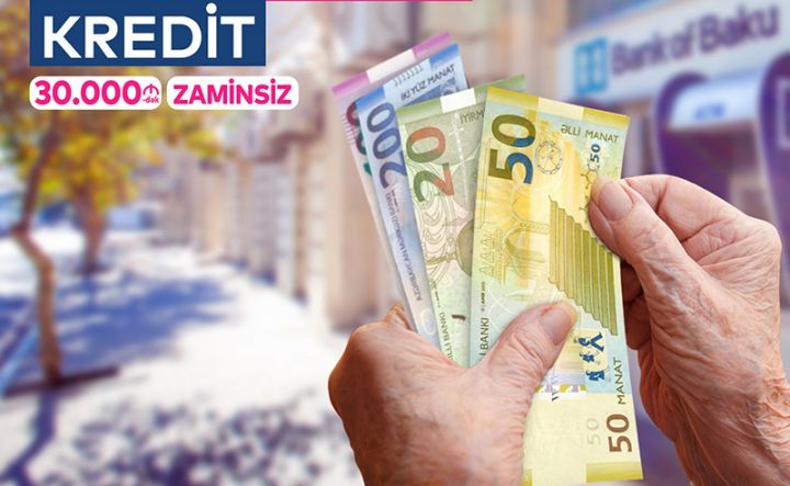 Bank of Baku-dan hər təqaüdçüyə kredit  - MAKSİMUM YAŞ 70-Ə QALDIRILIB