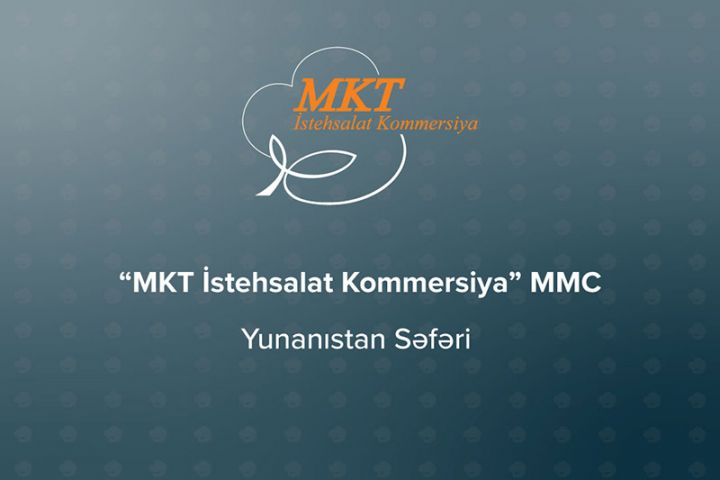 “MKT İstehsalat Kommersiya”nın əməkdaşları Yunanıstanda işgüzar səfərdə olublar