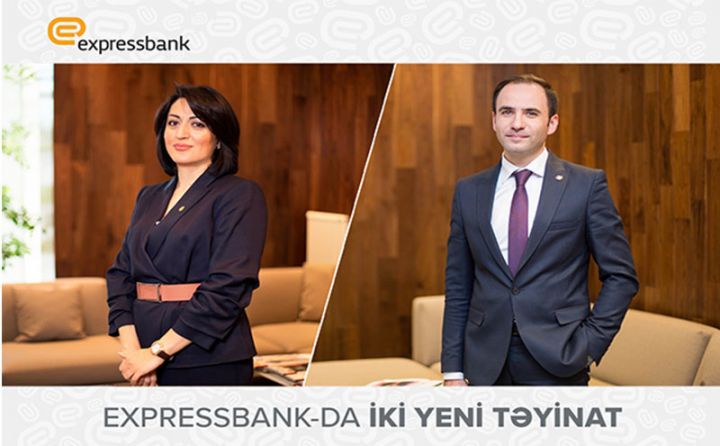 “Expressbank”ın İdarə Heyətinə yeni təyinatlar olub