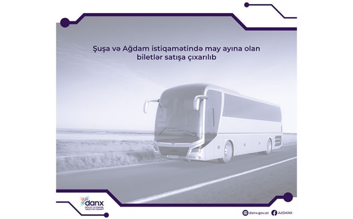 Şuşa və Ağdam istiqamətində may ayına olan biletlər satışa çıxarılıb