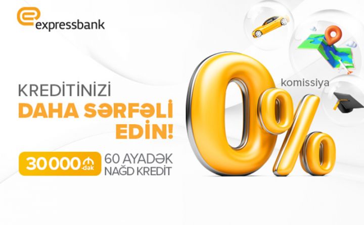“Expressbank” la kreditinizi daha sərfəli edin!