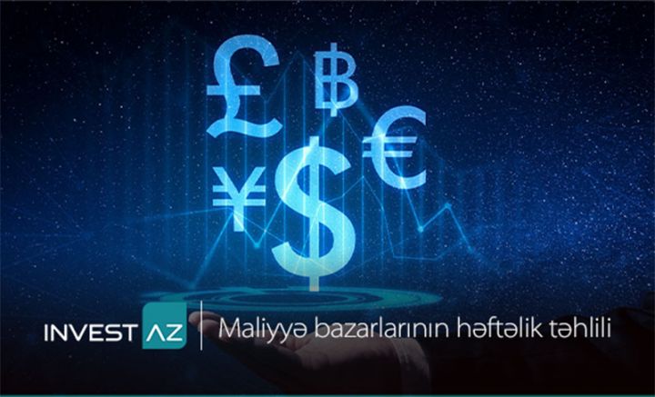“InvestAZ”-dan dünya maliyyə bazarları ilə bağlı həftəlik analiz