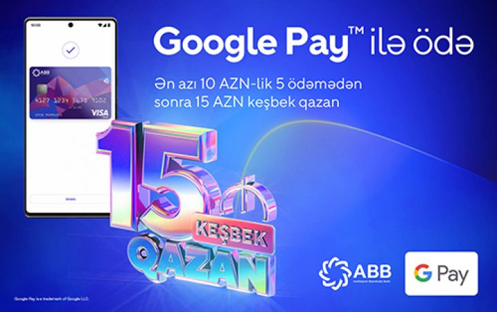 ABB-nin kartları ilə, Google Pay-lə ödəniş et, 15 manat keşbek qazan!