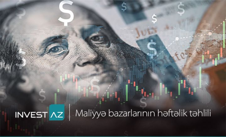 “InvestAZ”-dan dünya maliyyə bazarları ilə bağlı həftəlik analiz