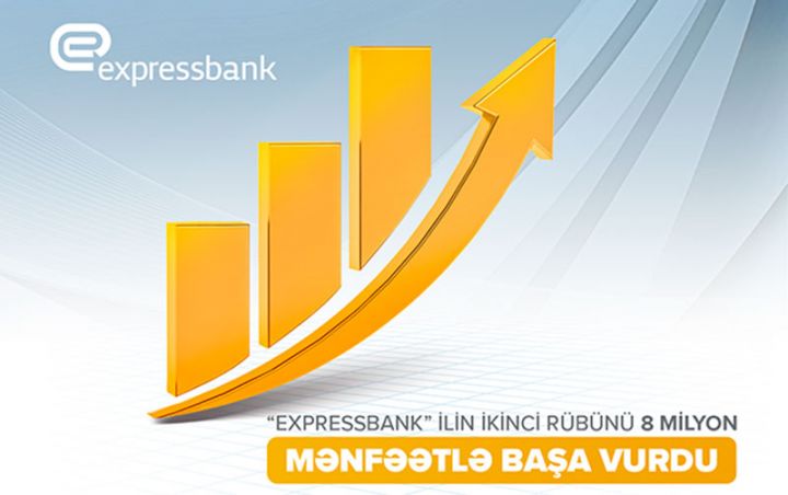 “Expressbank” ilin ikinci rübünü 8 milyon manat mənfəətlə başa vurdu