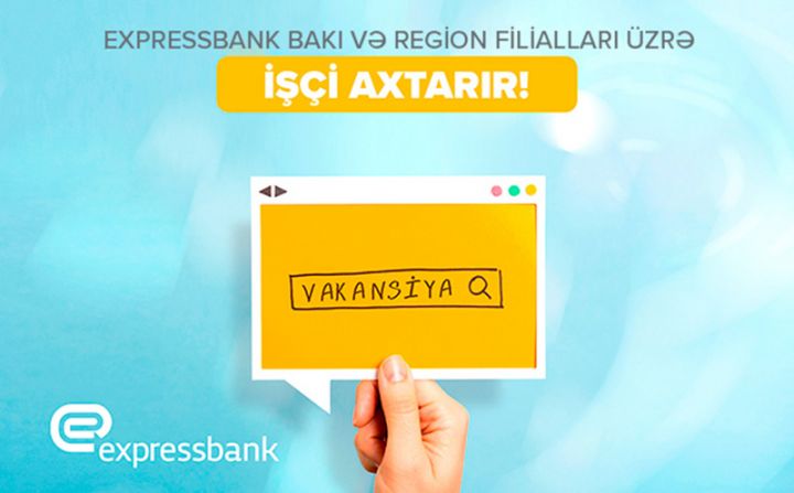 “Expressbank” pərakəndə bankçılıq üzrə universal bank işçiləri axtarır