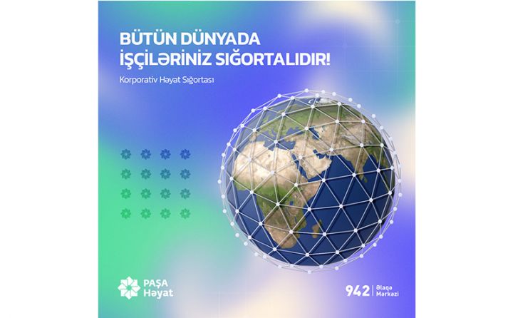 İşçilərinizin həyatını dünyanın istənilən ölkəsində tam təminatlı sığortalaya biləcəksiniz