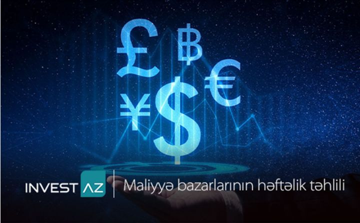 “InvestAZ”-dan dünya maliyyə bazarları ilə bağlı həftəlik analiz