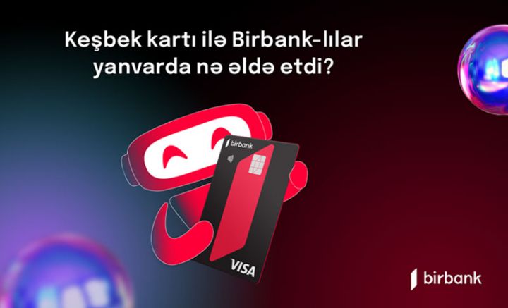 Birbank sahibləri yanvar ayında 3,8 milyon manat keşbek əldə ediblər