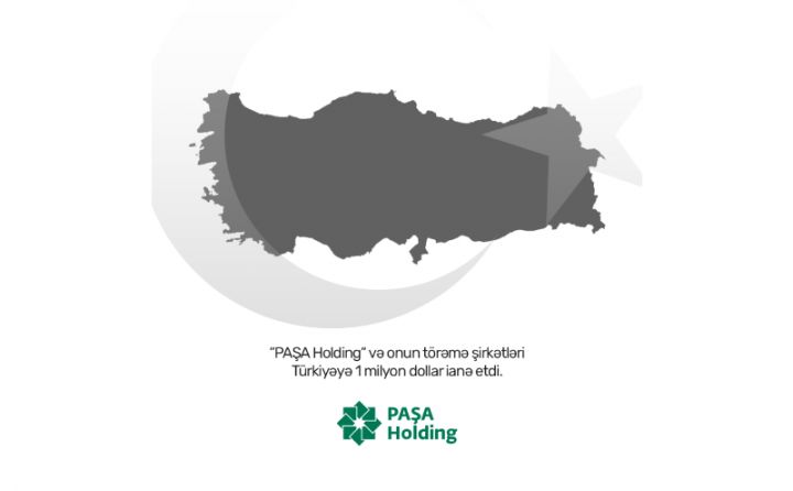 PAŞA Holding və onun törəmə şirkətləri Türkiyəyə dəstək məqsədilə 1 milyon dollar ianə etdi