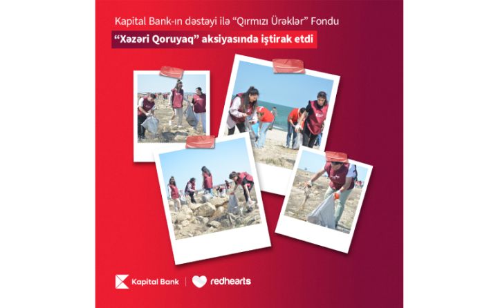 Kapital Bank-ın dəstəyi ilə “Qırmızı Ürəklər” Fondu “Xəzəri Qoruyaq” aksiyasında iştirak etdi