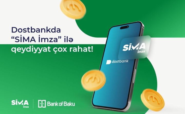 “SİMA İmza” “Dostbank” mobil tətbiqinə inteqrasiya edilib