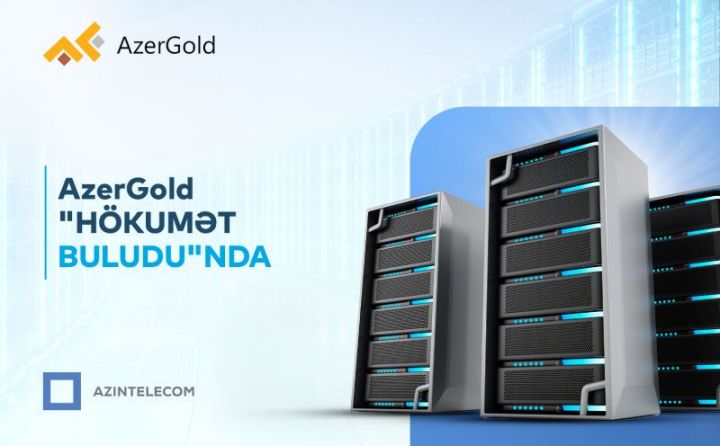 “AzerGold” İT sistemlərini “Hökumət buludu”na köçürüb ®