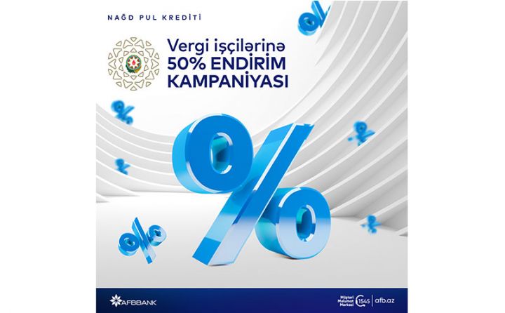 “AFB Bank”  “Vergi işçilərinə 50% endirim kampaniyası”na start verdi!