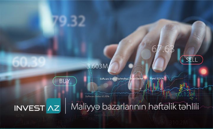 “InvestAZ”-dan dünya maliyyə bazarları ilə bağlı həftəlik analiz