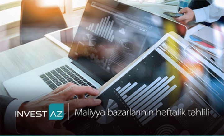 “InvestAZ”-dan dünya maliyyə bazarları ilə bağlı həftəlik analiz