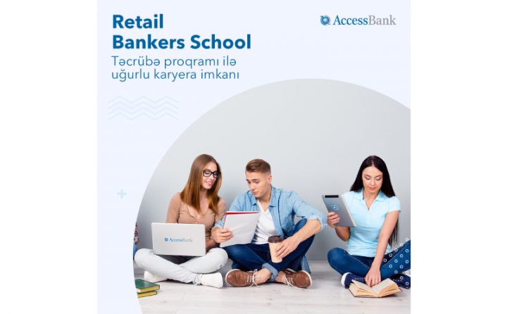 AccessBank-ın Riteyl Bankirlər Məktəbinə qəbul davam edir