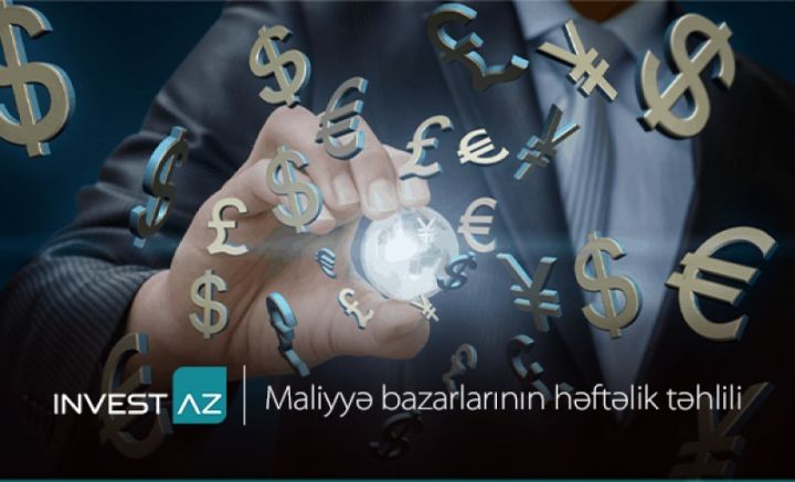 InvestAZ”-dan dünya maliyyə bazarları ilə bağlı həftəlik analiz