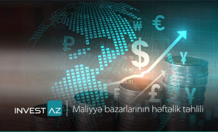 “InvestAZ”-dan dünya maliyyə bazarları ilə bağlı həftəlik analiz