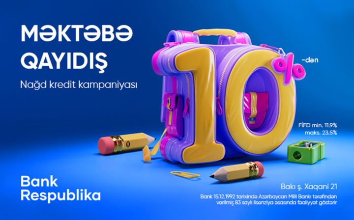 Bank Respublika “Məktəbə qayıdış” kredit kampaniyasına start verir!