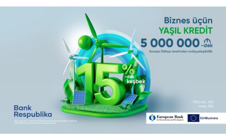 İLK DƏFƏ - “Bank Respublika”dan sahibkarlara “Yaşıl Kredit”